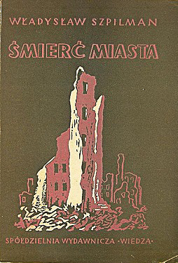 Book cover of the first edition of Władysław Szpilman’s book, “Śmierć Miasta.” Photo by anonymous (date unknown). PD-Fair Use. Wikimedia Commons.